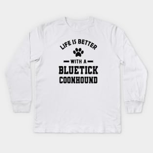 Bluetick coonhound - Life is better with a bluetick coonhound Kids Long Sleeve T-Shirt